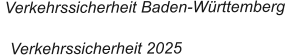 Verkehrssicherheit Baden-Württemberg    Verkehrssicherheit 2025